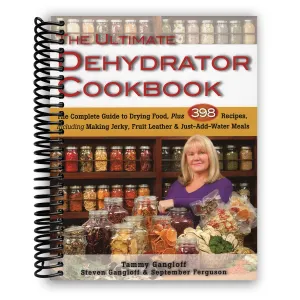 The Ultimate Dehydrator Cookbook: The Complete Guide to Drying Food, Plus 398 Recipes, Including Making Jerky, Fruit Leather & Just-Add-Water Meals Spiral-bound  September 15, 2014